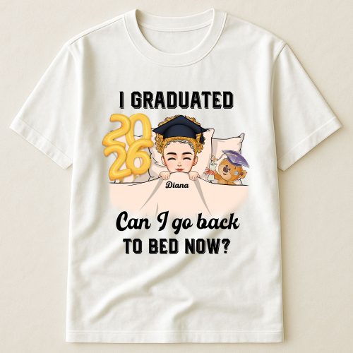 Can-I-Go-Back-To-Bed-Now-Personalized-Shirt-Graduation-Ceremony-Birthday-Gift-For-Graduation-Students-Daughters-Sons-Friends_1_e3993b81-d0de-4c87-bc7d-b4b149e373c2.jpg