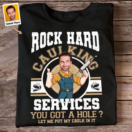 Custom-Face-Rock-Hard-Caulking-Services-Personalized-Photo-Shirt_1.jpg