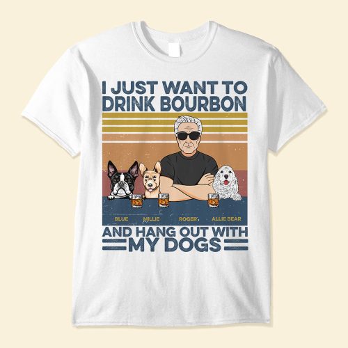 I-Just-Want-To-Drink-Bourbon-Beer-Wine-And-Hang-Out-With-My-Dogs-Personalized-Shirt-Gift-For-Dog-Lovers-Mockup-1_40f4fe1f-c2a5-4715-b66f-e4deed8fa049.jpg