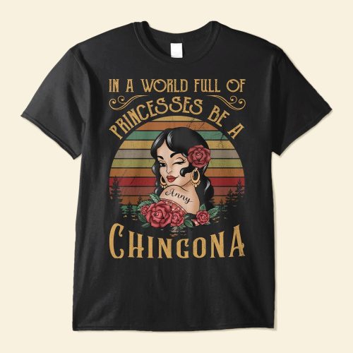 In-A-World-Full-Of-Princesses-Be-A-Chingona_-Personalized-Shirt-Hispanic-Heritage-Month-Gift-For-Hispanics1_d5a79dfa-5596-4e2e-8001-558167aef37a.jpg